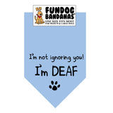 Light Blue one size fits most dog bandana with I'm Not Ignoring You I'm Deaf and a paw in black ink.