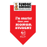 Red one size fits most dog bandana with I'm Smarter Than Your Honor Student in white ink.