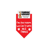 Red miniature dog bandana with I'm The Reason We Can't Have Nice Things and 2 paws in white ink.