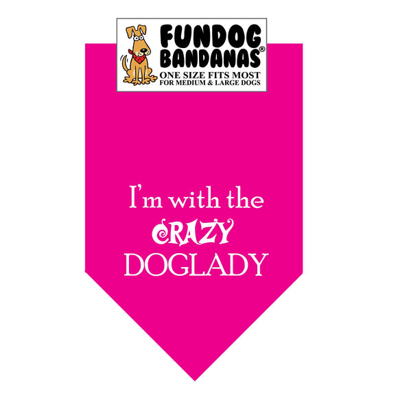 Hot Pink one size fits most dog bandana with I'm With the Crazy Doglady in white ink.