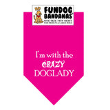 Hot Pink one size fits most dog bandana with I'm With the Crazy Doglady in white ink.