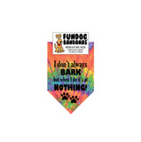 Wholesale Pack - I don't always BARK but when I do it's at NOTHING! Bandana