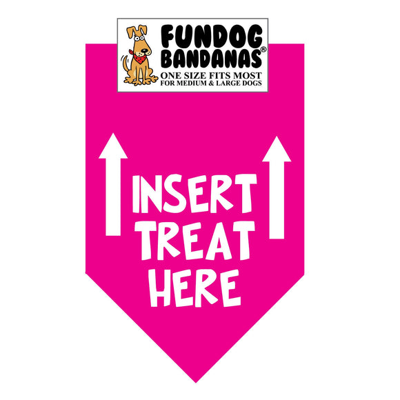 Hot Pink one size fits most dog bandana with Insert Treat Here and 2 arrows pointing up in white ink.