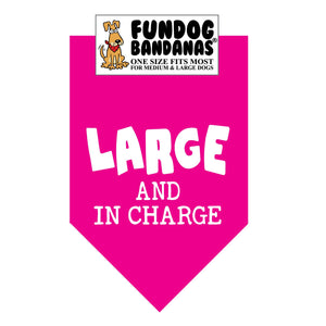 Hot Pink one size fits most dog bandana with Large and In Charge in white ink.