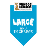 Turquoise one size fits most dog bandana with Large and In Charge in white ink.