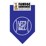 Royal Blue one size fits most dog bandana with Let's Play Ball inside of a baseball in white ink.