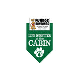 Forest Green miniature dog bandana with Life Is Better At The Cabin and a pine tree within a paw in white ink.