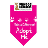 Hot Pink one size fits most dog bandana with Make a Difference Adopt Me in white ink.