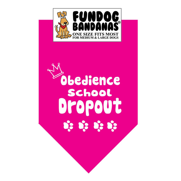 Hot Pink one size fits most dog bandana with Obedience School Dropout, a crown and four paws in white ink.