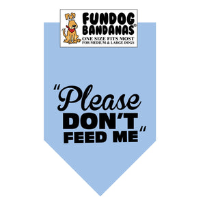 Light Blue one size fits most dog bandana with Please Don't Feed Me in black ink.