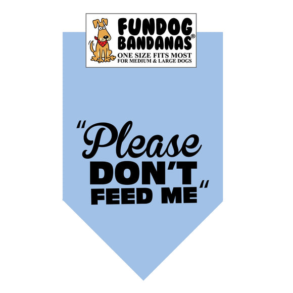 Light Blue one size fits most dog bandana with Please Don't Feed Me in black ink.