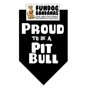 Black one size fits most dog bandana with Proud to be a Pitbull in white ink.