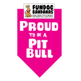 Hot Pink one size fits most dog bandana with Proud to be a Pitbull in white ink.