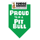 Kelly Green one size fits most dog bandana with Proud to be a Pitbull in white ink.