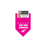 Hot Pink miniature dog bandana with Shut Your Barkhole and a dog in white ink.