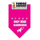Hot Pink one size fits most dog bandana with Shut Your Barkhole and a dog in white ink.
