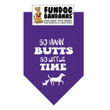 Purple one size fits most dog bandana with So Many Butts So Little Time and 2 dogs in white ink.