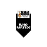 Black miniature dog bandana with Who Farted? in white ink.