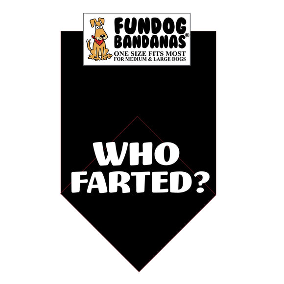 Black one size fits most dog bandana with Who Farted? in white ink.