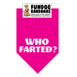 Hot Pink one size fits most dog bandana with Who Farted? in white ink.