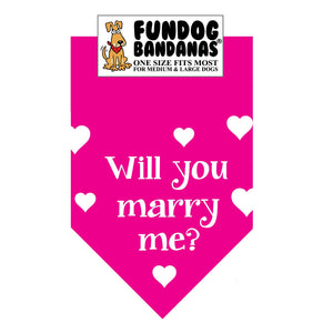Hot Pink one size fits most dog bandana with Will You Marry Me? and hearts in white ink.